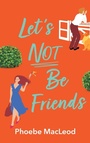 Cover: Let's Not Be Friends - Boldwood Books Ltd