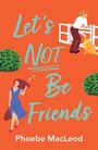 Cover: Let's Not Be Friends - Boldwood Books Ltd