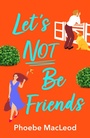 Cover: Let's Not Be Friends - Boldwood Books Ltd