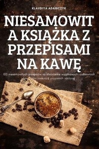 Abbildung von: Niesamowita KsiAZka Z Przepisami Na KawE - Klavdiya Adamczyk