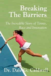 Abbildung von: Breaking The Barriers-The Incredible Story of Tennis, Race and Innovation - Absolutely Amazing eBooks