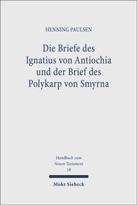 Abbildung von: Die Briefe des Ignatius von Antiochia und der Brief des Polykarp von Smyrna - Mohr Siebeck
