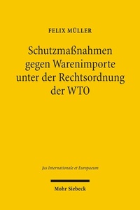 Abbildung von: Schutzmaßnahmen gegen Warenimporte unter der Rechtsordnung der WTO - Mohr Siebeck