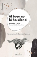 Cover: Al bosc no hi ha silenci : La comunicaci&oacute; d'animals i plantes - Cosset&agrave;nia Edicions
