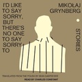 Cover: I'd Like to Say Sorry, But There's No One to Say Sorry to - Tantor Audio