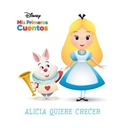 Cover: Disney MIS Primeros Cuentos Alicia Quiere Crecer (Disney My First Stories Alice Wants to Grow) - Pi Kids