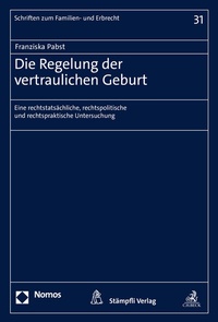 Abbildung von: Die Regelung der vertraulichen Geburt - Stämpfli Verlag