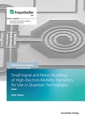 Cover: Small-Signal and Noise Modeling of High-Electron-Mobility Transistors for Use in Quantum Technologies - Fraunhofer Verlag