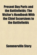 Cover: Present Day Paris and the Battlefields; The Visitor's Handbook with the Chief Excursions to the Battlefields - General Books