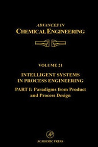 Enlarge image Cover: Intelligent Systems in Process Engineering, Part I: Paradigms from Product and Process Design: Volume 21 - Academic Press