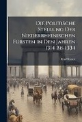 Cover: Die Politische Stellung Der Niederrheinischen Fuersten in Den Jahren 1314 Bis 1334 - Nabu Press
