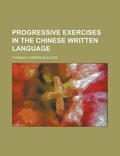 Cover: Progressive Exercises in the Chinese Written Language - Rarebooksclub.com