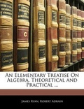 Cover: An Elementary Treatise on Algebra, Theoretical and Practical ... - Nabu Press