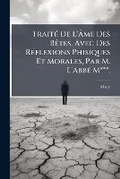 Cover: Traite De L'Ame Des Betes, Avec Des Reflexions Phisiques Et Morales, Par M. L'Abbe M***. - Nabu Press