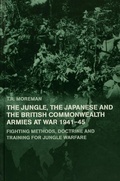 Cover: The Jungle, Japanese and the British Commonwealth Armies at War, 1941-45 - Routledge