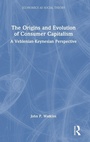 Cover: The Origins and Evolution of Consumer Capitalism - Routledge