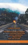 Cover: Climate Change and Its Role in Forming the Insidious Relationship Between Natural Disasters and Social Disorders with a Prediction for the Future - iUniverse