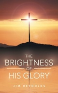 Cover: The Brightness of His Glory - WestBow Press