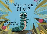 Enlarge image Cover: What's the point Gilbert?: 1 - Gilbert Grub World
