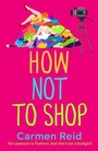 Cover: How Not To Shop - Boldwood Books Ltd