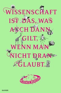Abbildung von: Wissenschaft ist das, was auch dann gilt, wenn man nicht dran glaubt - Hanser