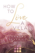 Cover: How to Love A Villain (Chicago Love 1) - Impress