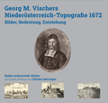Cover: Georg M. Vischers Nieder&ouml;sterreich-Topografie 1672 - Nieder&ouml;sterreichisches Institut f&uuml;r Landeskunde
