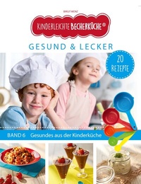 Abbildung von: Kinderleichte Becherküche - Gesund & Lecker (Band 6) - Becherkueche.de