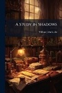 Cover: A Study in Shadows - Nabu Press