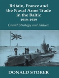 Cover: Britain, France and the Naval Arms Trade in the Baltic, 1919 -1939 - Routledge