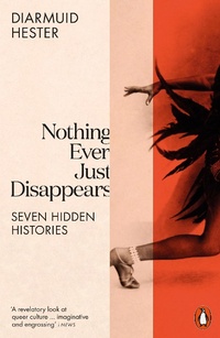 Enlarge image Cover: Nothing Ever Just Disappears - Penguin Books Ltd