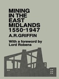 Cover: Mining in the East Midlands 1550-1947 - Routledge