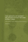 Cover: The Growth of Market Relations in Post-Reform Rural China - Routledge