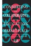 Cover: Consorting And Collaborating In The Education Market Place - Routledge