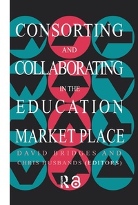 Enlarge image Cover: Consorting And Collaborating In The Education Market Place - Routledge