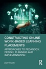 Cover: Constructing Online Work-Based Learning Placements - Routledge