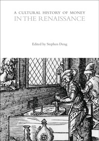Enlarge image Cover: A Cultural History of Money in the Renaissance - Bloomsbury Academic