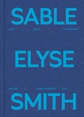 Cover: Sable Elyse Smith: And Blue in a Decade Where It Finally Means Sky - JTT