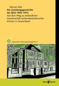 Cover: Die Gr&uuml;ndungsgeschichte der Selbst&auml;ndigen Evangelisch-Lutherischen Kirche 1945-1972 - Edition Ruprecht