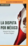 Cover: La Disputa Por Mexico - Audible Studios on Brilliance