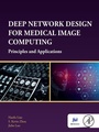 Cover: Deep Network Design for Medical Image Computing - Academic Press