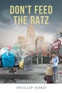 Cover: Don't Feed The Ratz - Page Publishing, Inc.