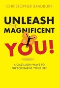 Cover: Unleash The Magnificent You! - Christopher Bradbury