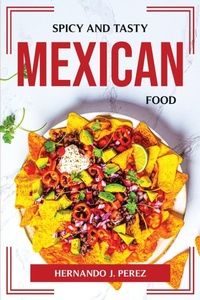Abbildung von: Spicy and Tasty Mexican Food - Hernando J. Perez