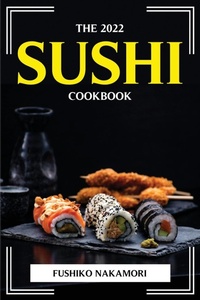 Abbildung von: The 2022 Sushi Cookbook - Fushiko Nakamori