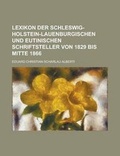 Cover: Lexikon Der Schleswig-Holstein-Lauenburgischen Und Eutinischen Schriftsteller Von 1829 Bis Mitte 1866 - Rarebooksclub.com
