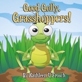 Cover: Good Golly, Grasshoppers! - Off the Kuf Publishing, Inc.