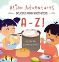 Cover: Asian Adventures Delicious Asian Foods from A-Z - Yobe Qiu
