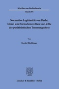 Cover: Normative Legitimit&auml;t von Recht, Moral und Menschenrechten im Lichte der positivistischen Trennungsthese. - Duncker & Humblot
