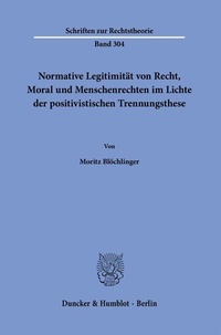 Abbildung von: Normative Legitimität von Recht, Moral und Menschenrechten im Lichte der positivistischen Trennungsthese. - Duncker & Humblot